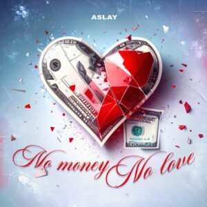Aslay – No money No love | Listen & Download Mp3