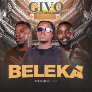 Givo ft. Yung Mega & Dreezy Hussle – Beleka