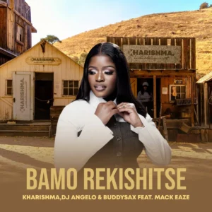 Kharishma, DJ Angelo & Buddy Sax – Bamo Rekishitse ft. Mack Eaze