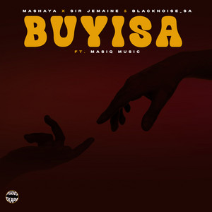 Mashaya, Sir Jemaine & Blacknoise_sa – Buyisa ft. Masiq Music